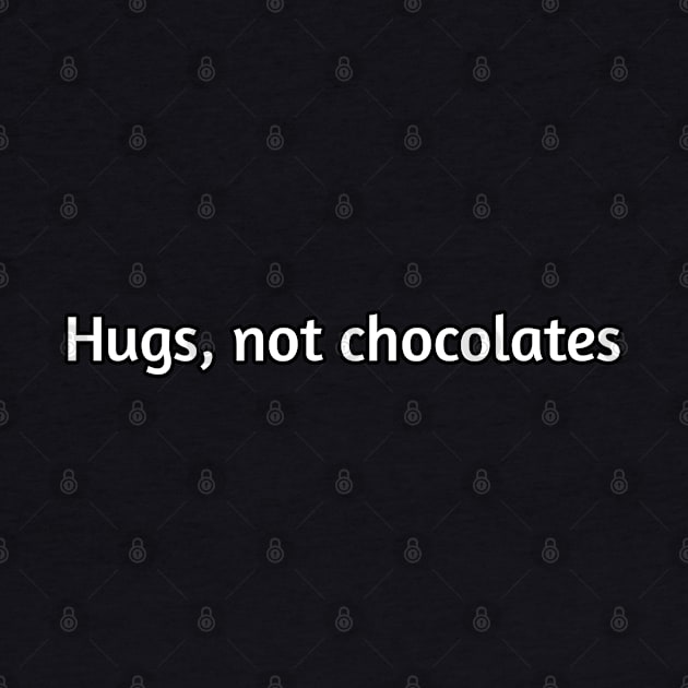 Hugs, not chocolates funny humour by Spaceboyishere